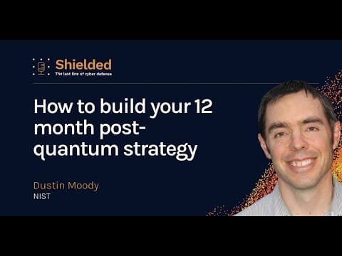 How to Build Your 12-Month Post-Quantum Strategy With NIST's Dustin Moody